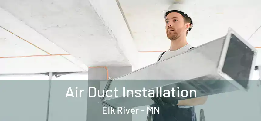  Air Duct Installation Elk River - MN