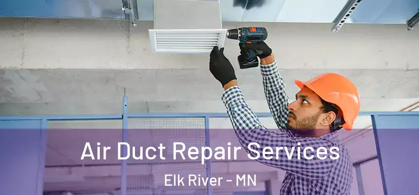  Air Duct Repair Services Elk River - MN