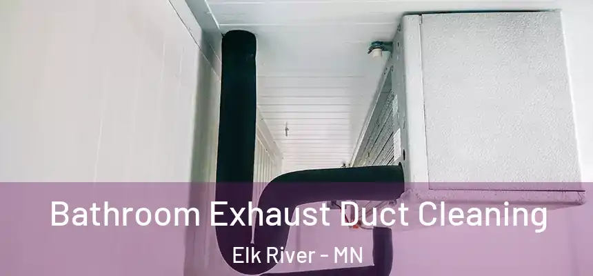  Bathroom Exhaust Duct Cleaning Elk River - MN