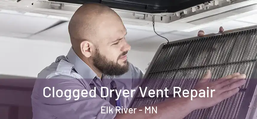  Clogged Dryer Vent Repair Elk River - MN