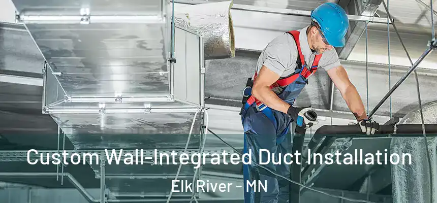  Custom Wall-Integrated Duct Installation Elk River - MN