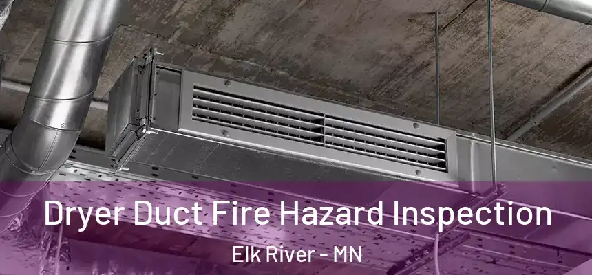  Dryer Duct Fire Hazard Inspection Elk River - MN