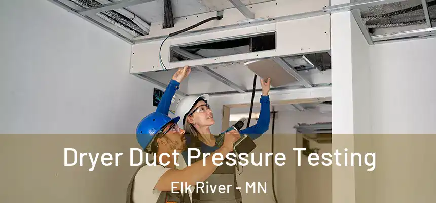  Dryer Duct Pressure Testing Elk River - MN