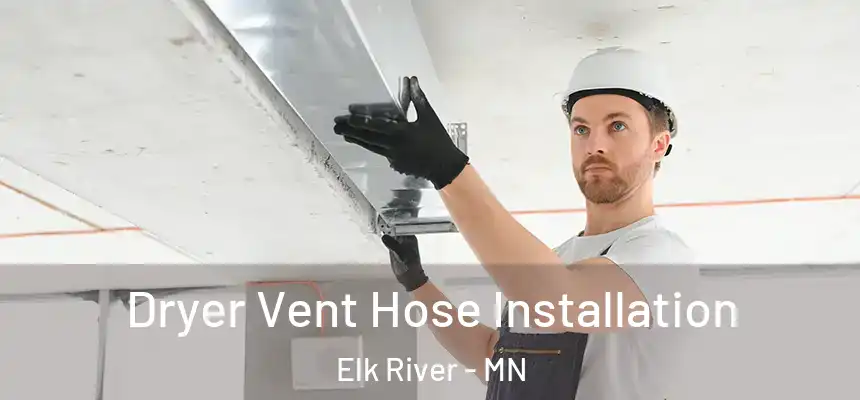  Dryer Vent Hose Installation Elk River - MN