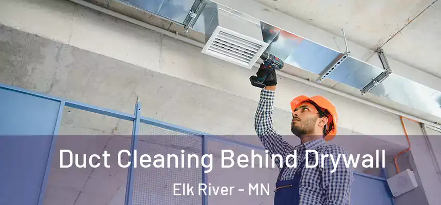  Duct Cleaning Behind Drywall Elk River - MN