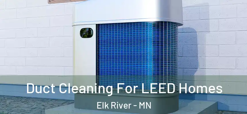  Duct Cleaning For LEED Homes Elk River - MN