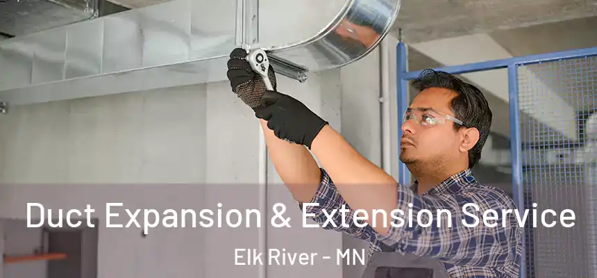  Duct Expansion & Extension Service Elk River - MN