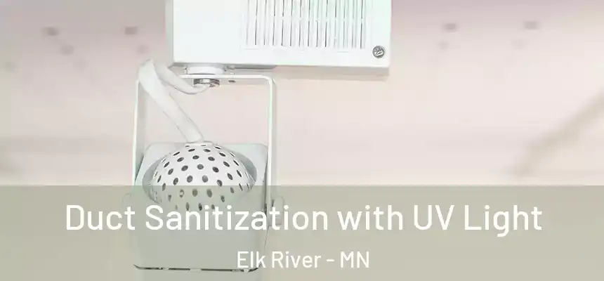  Duct Sanitization with UV Light Elk River - MN