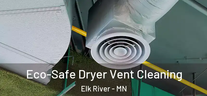  Eco-Safe Dryer Vent Cleaning Elk River - MN