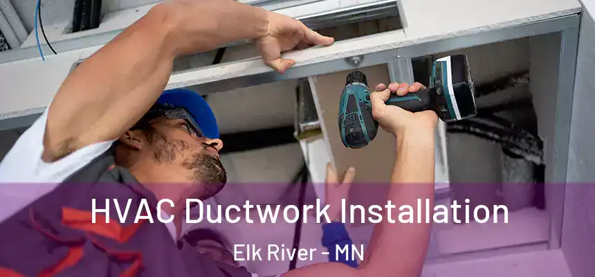  HVAC Ductwork Installation Elk River - MN