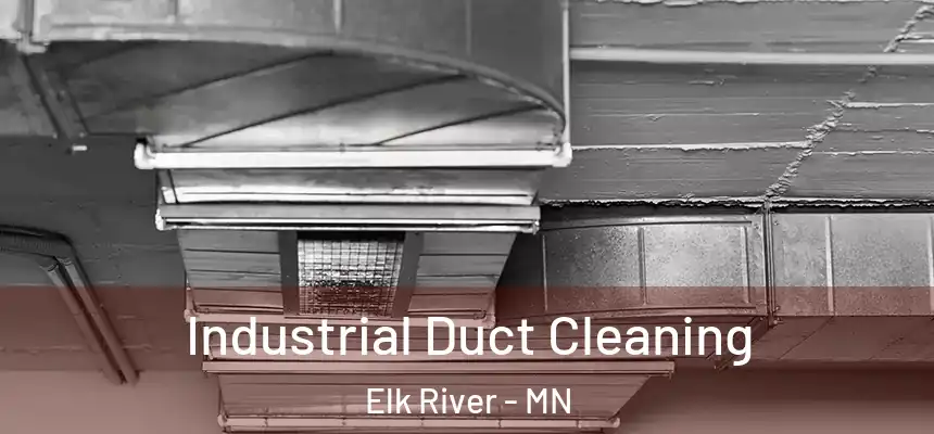  Industrial Duct Cleaning Elk River - MN
