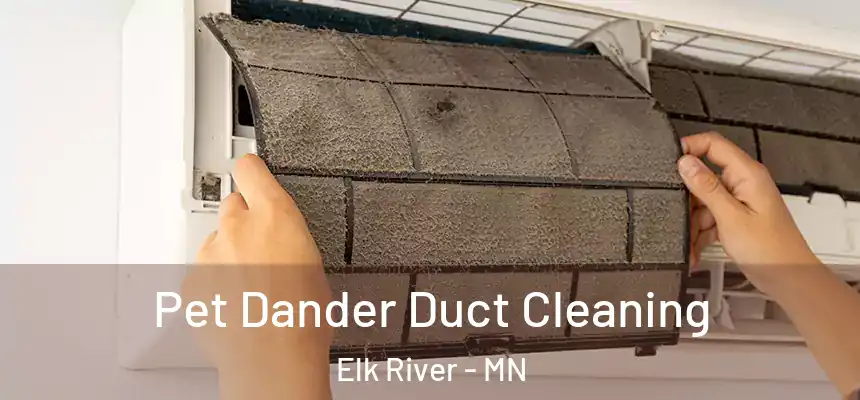  Pet Dander Duct Cleaning Elk River - MN