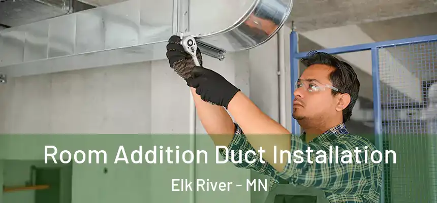  Room Addition Duct Installation Elk River - MN