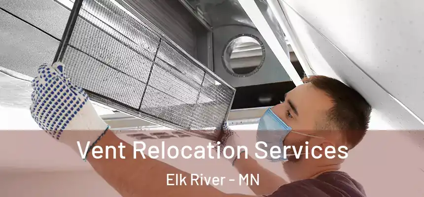  Vent Relocation Services Elk River - MN