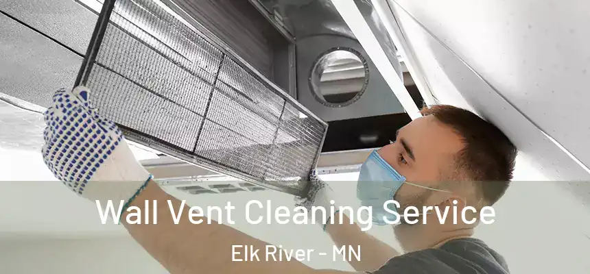  Wall Vent Cleaning Service Elk River - MN