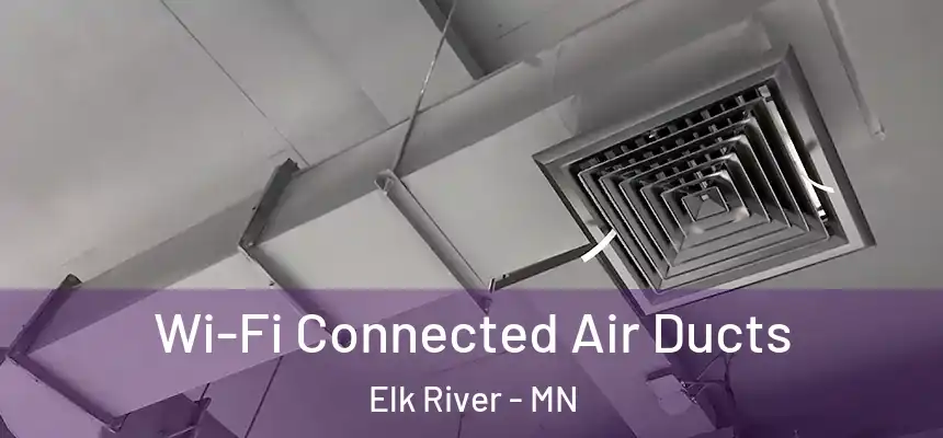  Wi-Fi Connected Air Ducts Elk River - MN